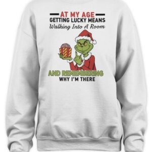 Grinch Santa At My Age Getting Lucky Means Walking Into A Room And Remembering Why I’M There Shirt