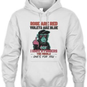 Monkey Rose Are Red Violets Are Blue I Have 5 Fingers The Middle One’S For You Shirt