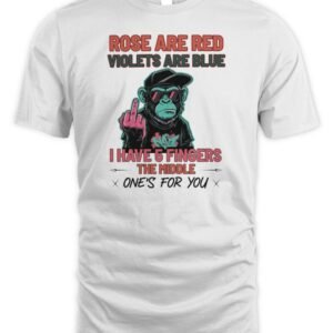Monkey Rose Are Red Violets Are Blue I Have 5 Fingers The Middle One’S For You Hoodie