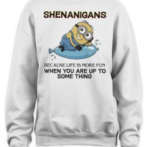 Minions Shenanigans Because Life Is More Fun When You Are Up To Something Hoodie