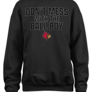 Louisville Football Don't Mess With The Ball Boy T Shirt