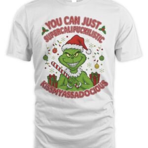 Grinch Christmas You Can Just Supercalifuckilistic Kissmyassadocious Hoodie