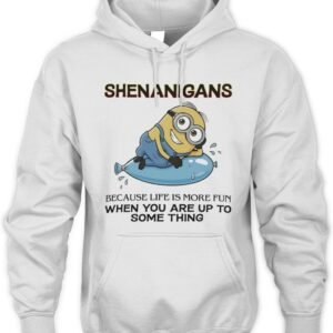 Minions Shenanigans Because Life Is More Fun When You Are Up To Something Hoodie