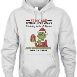 Grinch Santa At My Age Getting Lucky Means Walking Into A Room And Remembering Why I’M There Hoodie
