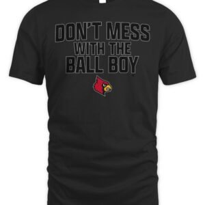 Louisville Football Don't Mess With The Ball Boy T Shirt